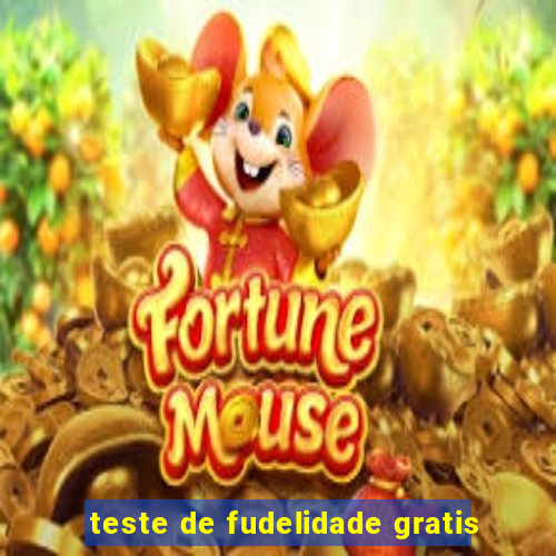 teste de fudelidade gratis